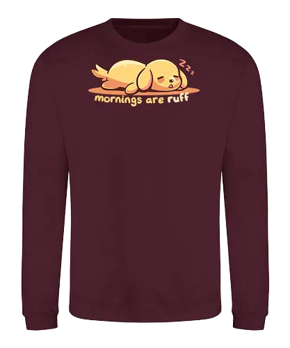 Mornings are Ruff - morning person, ruff, Morgen, rau, Hund, golden retriever, ruff morning, mornings are ruff, dog, sleepy, tired dog, sleepy dog, puppy, bad mornings, labrador - Sweatshirt