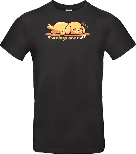 Mornings are Ruff - morning person, ruff, Morgen, rau, Hund, golden retriever, ruff morning, mornings are ruff, dog, sleepy, tired dog, sleepy dog, puppy, bad mornings, labrador - Standard T-Shirt