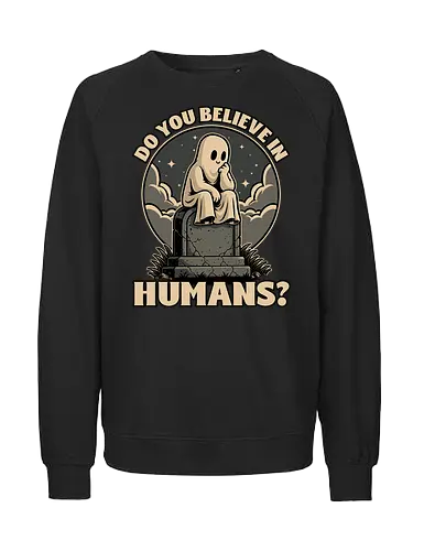Ghost Believe in Humans - Graveyard, Tombstones, Tombstone, Ghost, I Believe, Believe, Humans, Human, Humanity, Creepy, Scary, Creepy Cute, Scary Cute, Spooky Season, Spooky, Spooky Cute, Spooky Art, Spooky Halloween, Spooky Cartoon, Halloween Vibes, Halloween, Halloween Season Art, Fun, Funny, Cute, Creature - Fairtrade Sweatshirt