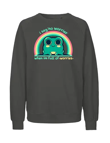 Full of Worries - stare, look, smile, thoughts, saying, phrase, Sorgen, Frosch, keine Sorgen, worries, worrying, worry, frog, rainbow, no worries - Fairtrade Sweatshirt