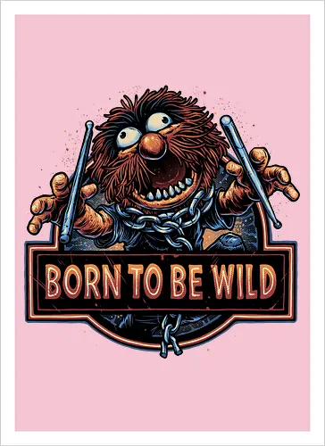 Born to be Wild - Musical, characters, comedy, puppet, TV show, wild - Kunstdruck