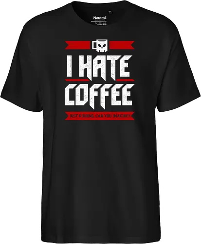 I Hate Coffee - coffee, band, caffeine, caffeine addict, coffee drinks, coffee lover, cup of coffee, espresso, funny, heavy metal, humor, i love coffee, rock, sarcasm, skull - Fairtrade T-Shirt