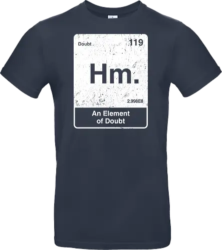 Hm an element of doubt - science, elements table, periodic table, hm, element of doubt, funny - Standard T-Shirt