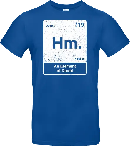 Hm an element of doubt - science, elements table, periodic table, hm, element of doubt, funny - Standard T-Shirt