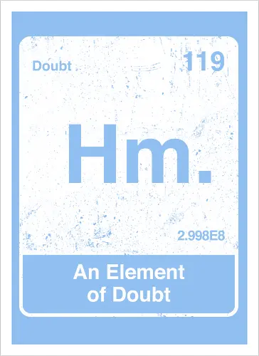 Hm an element of doubt - science, elements table, periodic table, hm, element of doubt, funny - Kunstdruck