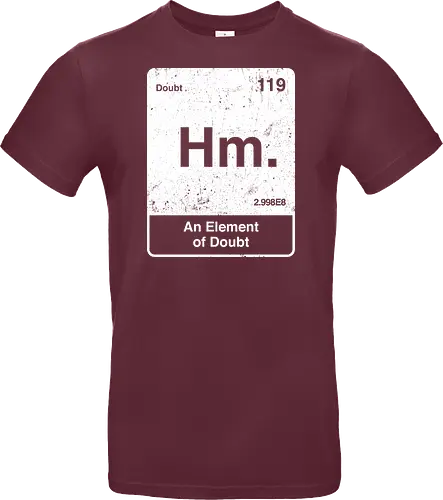 Hm an element of doubt - science, elements table, periodic table, hm, element of doubt, funny - Standard T-Shirt