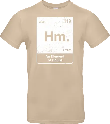 Hm an element of doubt - science, elements table, periodic table, hm, element of doubt, funny - Standard T-Shirt