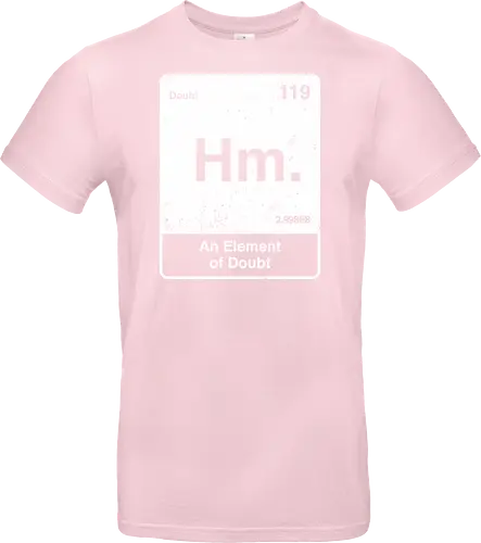 Hm an element of doubt - science, elements table, periodic table, hm, element of doubt, funny - Standard T-Shirt
