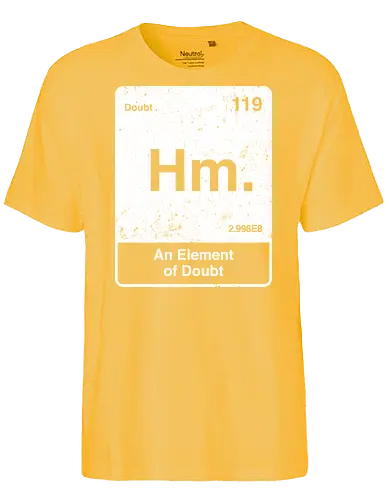 Hm an element of doubt - science, elements table, periodic table, hm, element of doubt, funny - Fairtrade T-Shirt