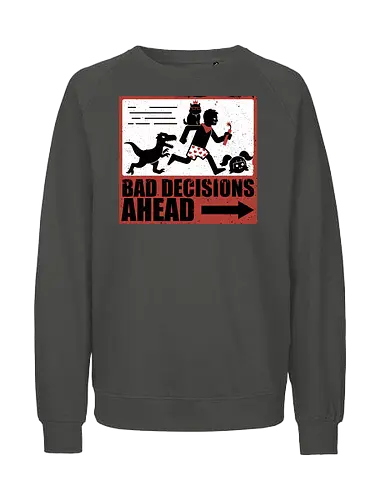 Dungeon Crawler Bad Decisions - Chaos, Velociraptor, Dinosaur, Bad Decisions, Destroy, Plan, Nerd, Geek, Fantasy, Adventure, Rpg, Litrpg, Book, Books, Bookworm, Science Fantasy, Science Fiction, Scifi, Cat, Pet, Carl, Funny, Post-apocalyptic, Apocalypse, Post Apocalyptic, Apocalyptic Cats, Postapocalypse, Post-apocalypse, Poster, Action, Punk, Explosion, Explosive, Books, Book, Crawler, Dungeon Crawler, Geometric, Anarchy, Anarchist, Sign - Fairtrade Sweatshirt