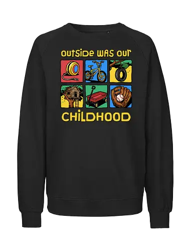 Outside Was Our Childhood - 90s nostalgia, 80s, 90s kids, adventure, childhood, classic, gen x humor, generation x, im this old, nostalgic, outdoors, outside, retro, sarcastic, vintage - Fairtrade Sweatshirt