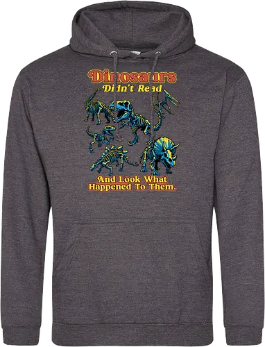Dinosaurs Didn't Read - dinosaurs didnt read, back to school, book lover, bookworm, dinosaur, education, first day of school, fossil, library, paleontology, prehistoric, reading, student, teacher day, teacher life - Standard Hoodie
