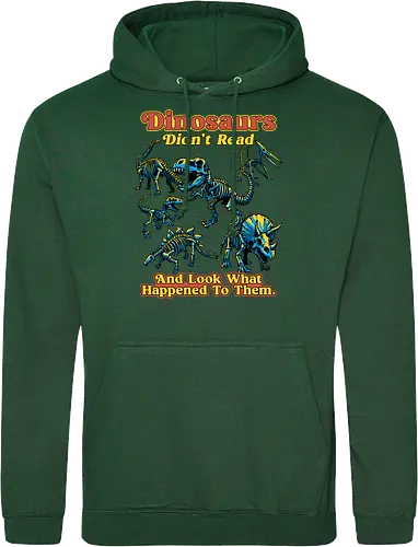 Dinosaurs Didn't Read - dinosaurs didnt read, back to school, book lover, bookworm, dinosaur, education, first day of school, fossil, library, paleontology, prehistoric, reading, student, teacher day, teacher life - Standard Hoodie