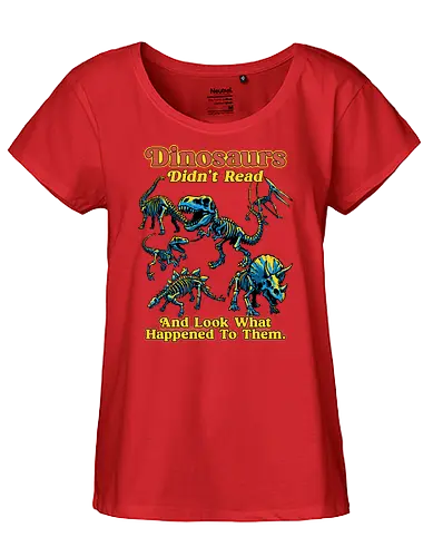 Dinosaurs Didn't Read - dinosaurs didnt read, back to school, book lover, bookworm, dinosaur, education, first day of school, fossil, library, paleontology, prehistoric, reading, student, teacher day, teacher life - Fairtrade Girl Shirt