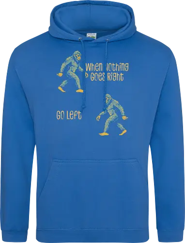 When Nothing Goes Right Go Left - when nothing goes right go left, bigfoot, creature, cryptid, cryptozoology, dont give up, folklore, inspiration, inspirational, monster, motivation, motivational, motivational quote, never give up, sasquatch - Standard Hoodie