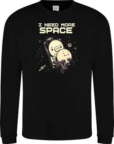 I Need More Space - i need more space, astronaut, computer geek, cosmos, data, galaxy, hard drive, i need space, it, outer space, physics, planets, space, technology, universe - Sweatshirt
