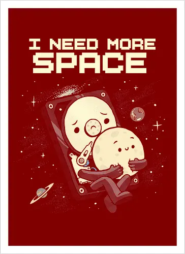 I Need More Space - i need more space, astronaut, computer geek, cosmos, data, galaxy, hard drive, i need space, it, outer space, physics, planets, space, technology, universe - Kunstdruck