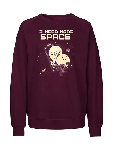 I Need More Space - i need more space, astronaut, computer geek, cosmos, data, galaxy, hard drive, i need space, it, outer space, physics, planets, space, technology, universe - Fairtrade Sweatshirt