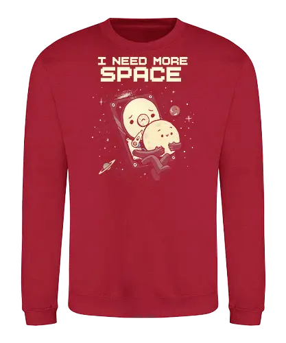 I Need More Space - i need more space, astronaut, computer geek, cosmos, data, galaxy, hard drive, i need space, it, outer space, physics, planets, space, technology, universe - Sweatshirt