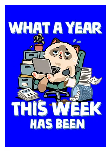 What A Year This Week Has Been - student life, teacher life, tired, weekend, what a year, work humor, cat, back to school, burnout, coffee, exhausted, friday, meme, monday, office humor - Kunstdruck