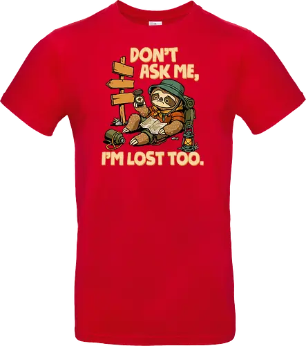 Don't Ask Me I'm Lost Too - dont ask me, adventure, camping, funny sarcasm, hiking, humor, joke, lost, nature, outdoors, sarcasm, sarcastic, sloth, stupid question, travel - Standard T-Shirt