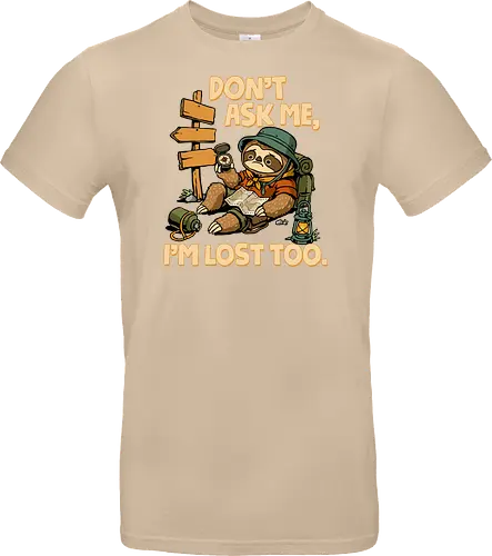 Don't Ask Me I'm Lost Too - dont ask me, adventure, camping, funny sarcasm, hiking, humor, joke, lost, nature, outdoors, sarcasm, sarcastic, sloth, stupid question, travel - Standard T-Shirt