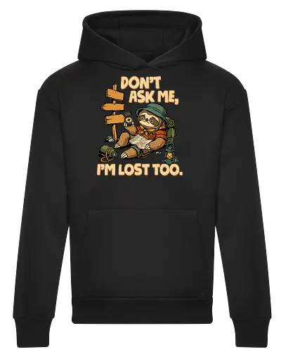 Don't Ask Me I'm Lost Too - dont ask me, adventure, camping, funny sarcasm, hiking, humor, joke, lost, nature, outdoors, sarcasm, sarcastic, sloth, stupid question, travel - Heavyweight Hoodie