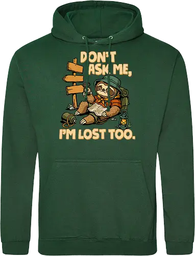 Don't Ask Me I'm Lost Too - dont ask me, adventure, camping, funny sarcasm, hiking, humor, joke, lost, nature, outdoors, sarcasm, sarcastic, sloth, stupid question, travel - Standard Hoodie
