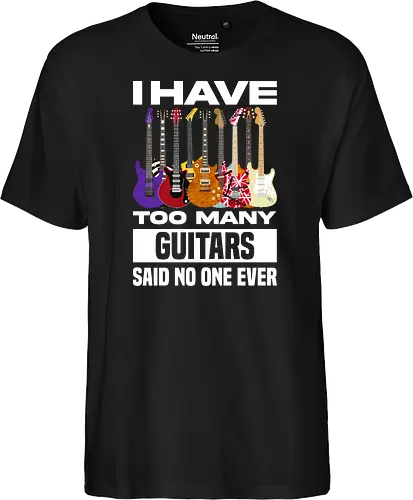 I Have Too Many Guitars Said No One Ever - electric guitar, band, funny quote, guitar, guitar player, guitarist, metal, music, music is life, music lover, music quotes, musical instrument, musician, rock, guitar lover - Fairtrade T-Shirt