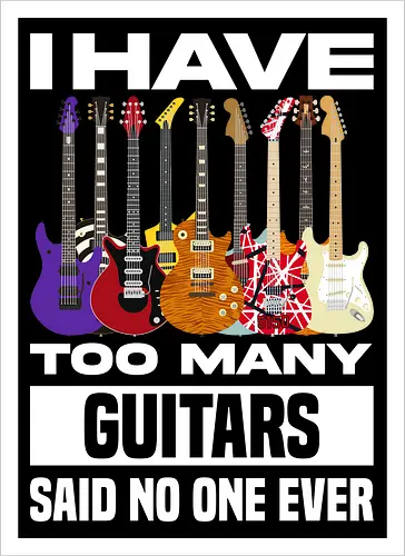 I Have Too Many Guitars Said No One Ever - electric guitar, band, funny quote, guitar, guitar player, guitarist, metal, music, music is life, music lover, music quotes, musical instrument, musician, rock, guitar lover - Kunstdruck