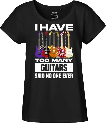 I Have Too Many Guitars Said No One Ever - electric guitar, band, funny quote, guitar, guitar player, guitarist, metal, music, music is life, music lover, music quotes, musical instrument, musician, rock, guitar lover - Fairtrade Girl Shirt