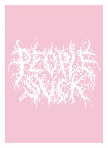 People Suck - people suck, death metal, introverted, anti social, metalhead, black metal, misanthropy, dark aesthetic, heavy metal, deathcore, cyber sigilism, edgy typography, dark art, introvert humor, streetwear - Kunstdruck