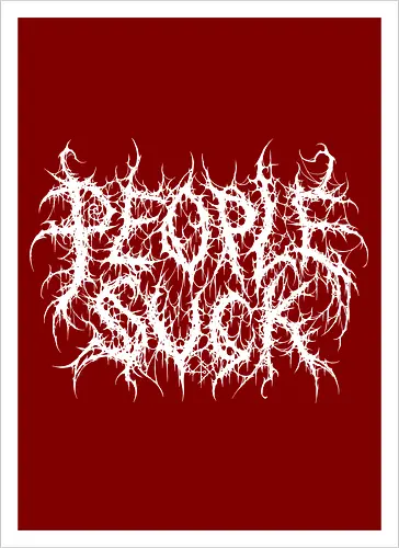 People Suck - people suck, death metal, introverted, anti social, metalhead, black metal, misanthropy, dark aesthetic, heavy metal, deathcore, cyber sigilism, edgy typography, dark art, introvert humor, streetwear - Kunstdruck