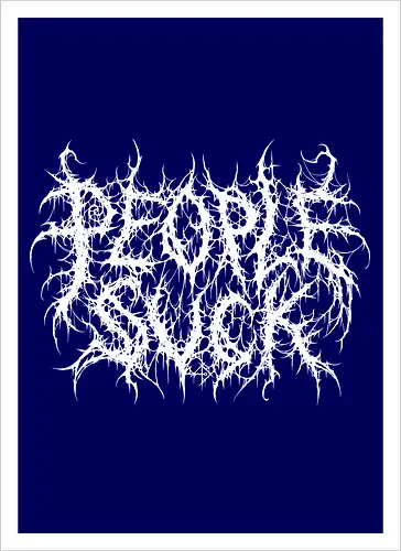 People Suck - people suck, death metal, introverted, anti social, metalhead, black metal, misanthropy, dark aesthetic, heavy metal, deathcore, cyber sigilism, edgy typography, dark art, introvert humor, streetwear - Kunstdruck
