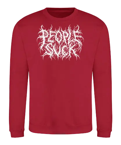People Suck - people suck, death metal, introverted, anti social, metalhead, black metal, misanthropy, dark aesthetic, heavy metal, deathcore, cyber sigilism, edgy typography, dark art, introvert humor, streetwear - Sweatshirt