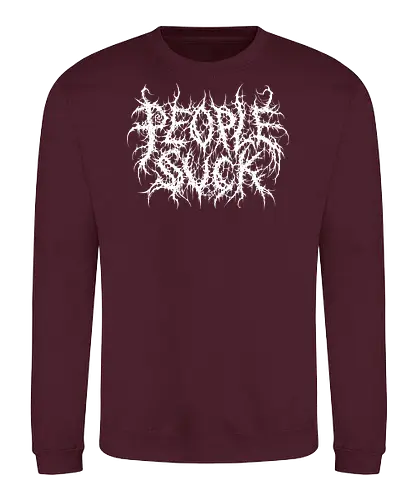 People Suck - people suck, death metal, introverted, anti social, metalhead, black metal, misanthropy, dark aesthetic, heavy metal, deathcore, cyber sigilism, edgy typography, dark art, introvert humor, streetwear - Sweatshirt