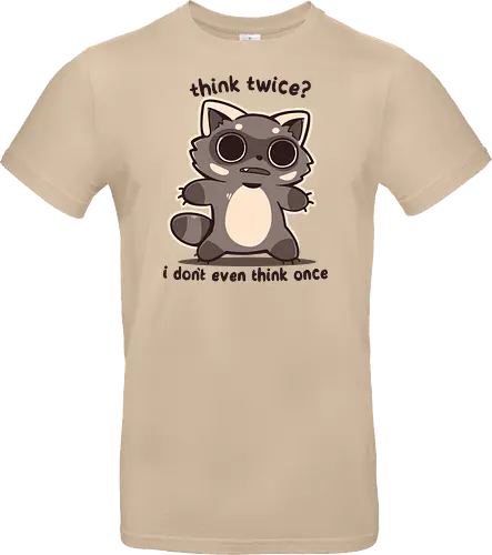 Think Twice - Überleg es dir noch mal, Waschbär, du Dummkopf, think twice, think once, once, twice, raccoon, vacant, no thoughts, thought, funny, vibes, phrases, phrase - Standard T-Shirt