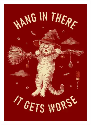 Hang In There, It Gets Worse - sarcasm, hang in there, cat, halloween, funny, vintage, retro, japanese, quote, witch, witch cat, dark humor, sarcastic, art print, broomstick, demotivational - Kunstdruck