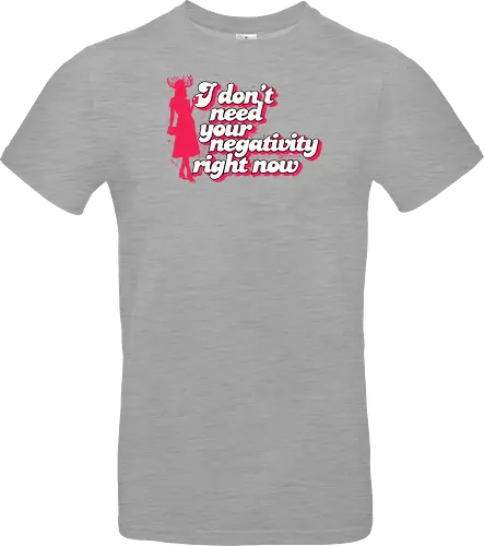 I dont need your negativity right now - horror comedy, typography, quotes, Patricia, Patricias, cocktail party, party, New England, negativity, positive vibes, assistant to mayor - Standard T-Shirt