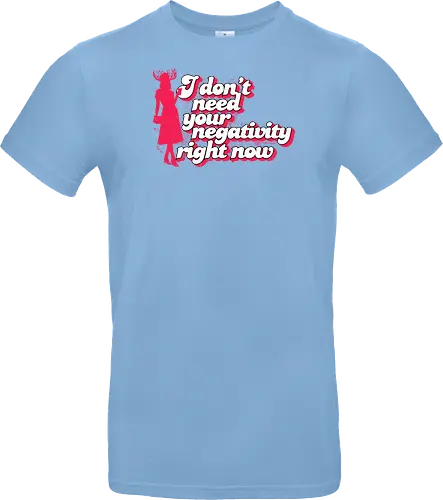 I dont need your negativity right now - horror comedy, typography, quotes, Patricia, Patricias, cocktail party, party, New England, negativity, positive vibes, assistant to mayor - Standard T-Shirt
