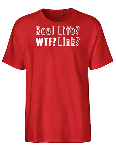 Real Life? Wtf? - pcgames, wtf, shirt, tshirt, gamer, real life - Fairtrade T-Shirt