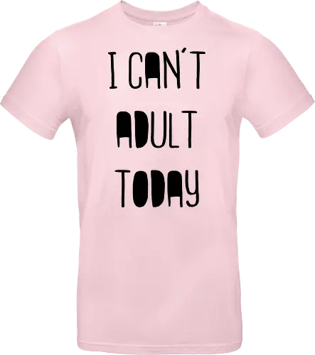 I can't adult today