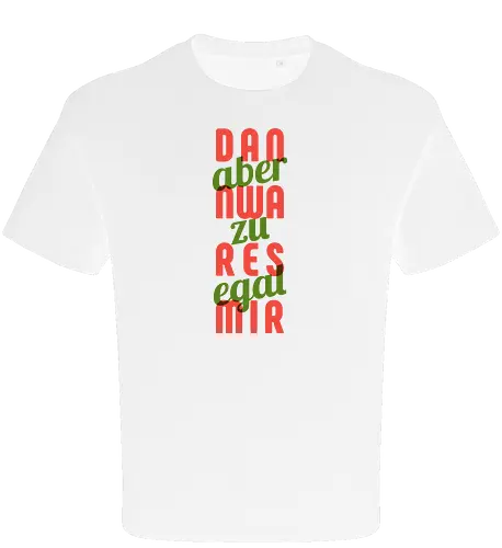 Dann war es mir aber zu egal