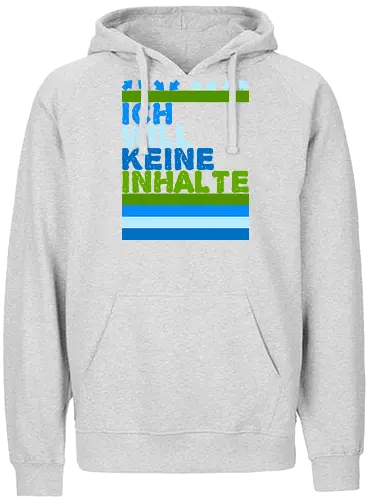 Ich will keine Inhalte - Fairtrade Hoodie