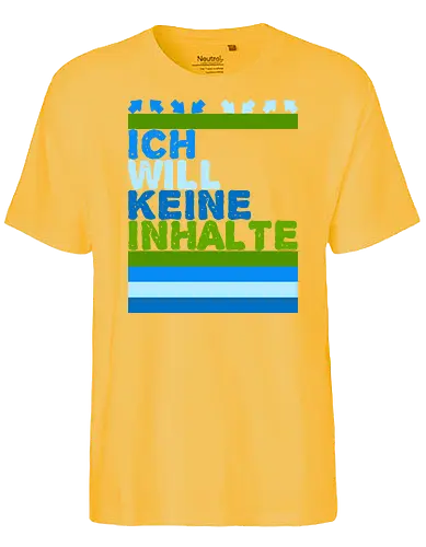 Ich will keine Inhalte - Fairtrade T-Shirt