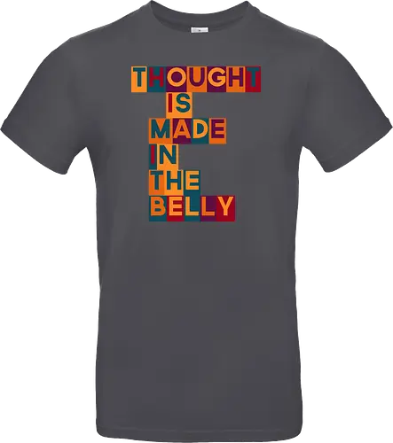 Thought is made in the belly