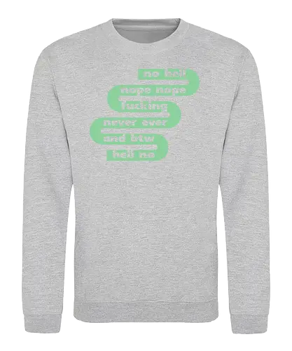 no hell nope nope - Sweatshirt