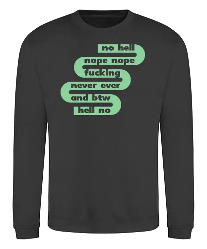 no hell nope nope - Sweatshirt