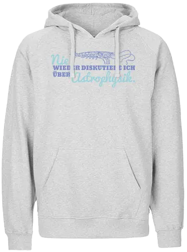 Nie wieder diskutiere ich über Astrophysik - Fairtrade Hoodie