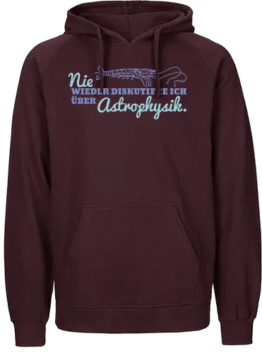 Nie wieder diskutiere ich über Astrophysik - Fairtrade Hoodie